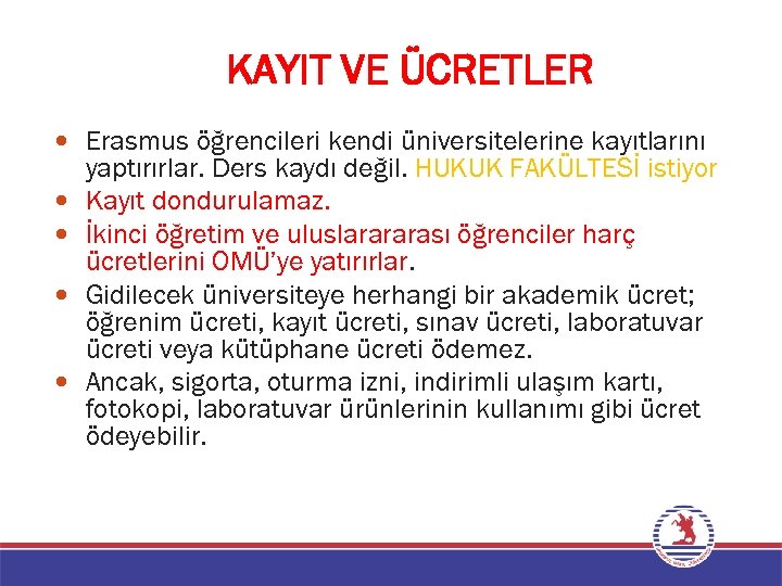KAYIT VE ÜCRETLER Erasmus öğrencileri kendi üniversitelerine kayıtlarını yaptırırlar. Ders kaydı değil. HUKUK FAKÜLTESİ