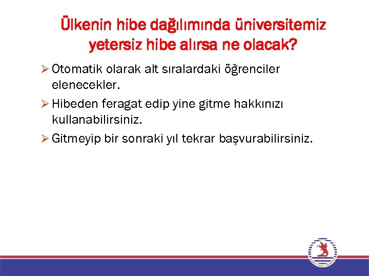 Ülkenin hibe dağılımında üniversitemiz yetersiz hibe alırsa ne olacak? Ø Otomatik olarak alt sıralardaki