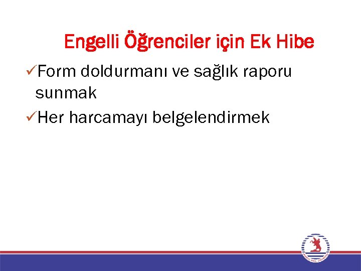 Engelli Öğrenciler için Ek Hibe üForm doldurmanı ve sağlık raporu sunmak üHer harcamayı belgelendirmek