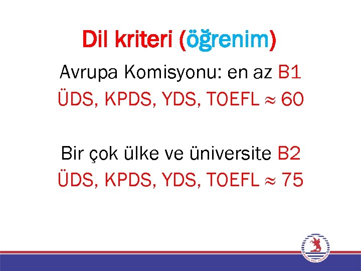 Dil kriteri (öğrenim) Avrupa Komisyonu: en az B 1 ÜDS, KPDS, YDS, TOEFL ≈