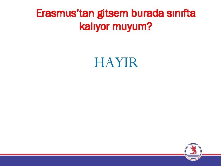 Erasmus’tan gitsem burada sınıfta kalıyor muyum? HAYIR 