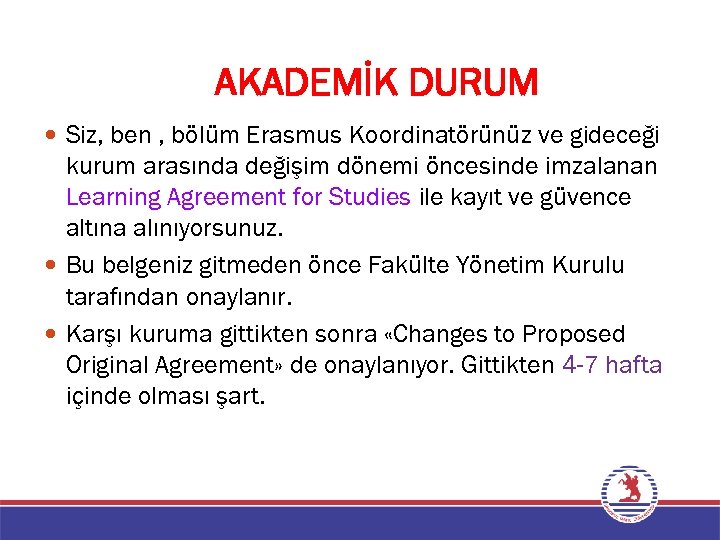 AKADEMİK DURUM Siz, ben , bölüm Erasmus Koordinatörünüz ve gideceği kurum arasında değişim dönemi