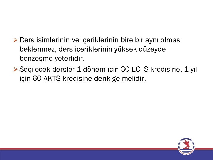 Ø Ders isimlerinin ve içeriklerinin bire bir aynı olması beklenmez, ders içeriklerinin yüksek düzeyde
