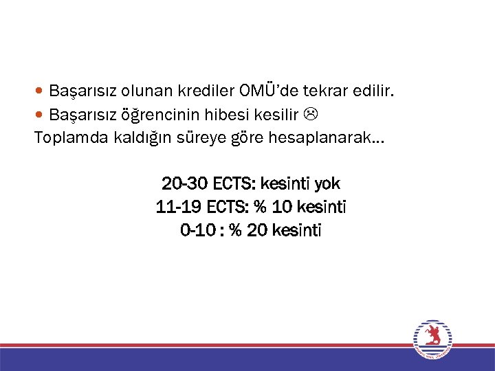  Başarısız olunan krediler OMÜ’de tekrar edilir. Başarısız öğrencinin hibesi kesilir Toplamda kaldığın süreye