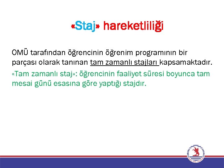  «Staj» hareketliliği OMÜ tarafından öğrencinin öğrenim programının bir parçası olarak tanınan tam zamanlı