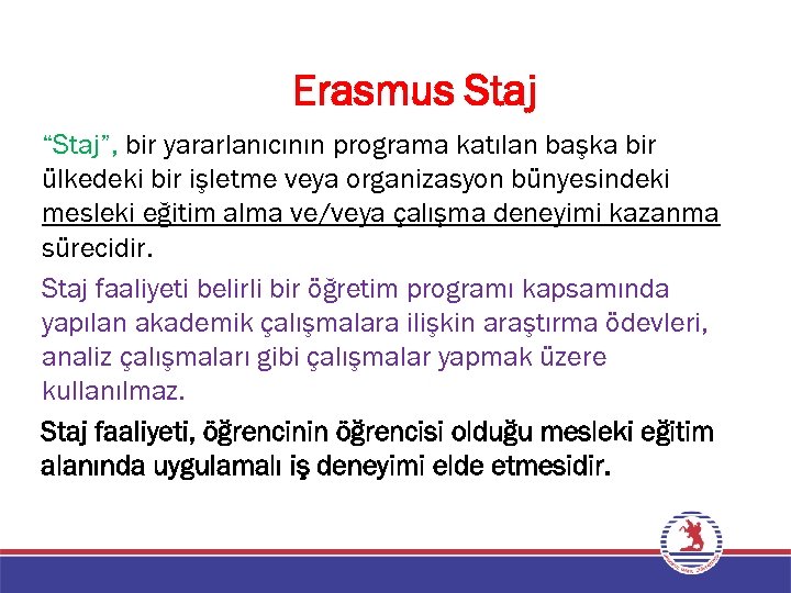 Erasmus Staj “Staj”, bir yararlanıcının programa katılan başka bir ülkedeki bir işletme veya organizasyon