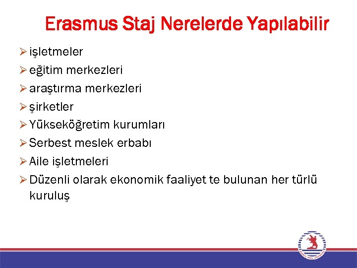 Erasmus Staj Nerelerde Yapılabilir Ø işletmeler Ø eğitim merkezleri Ø araştırma merkezleri Ø şirketler