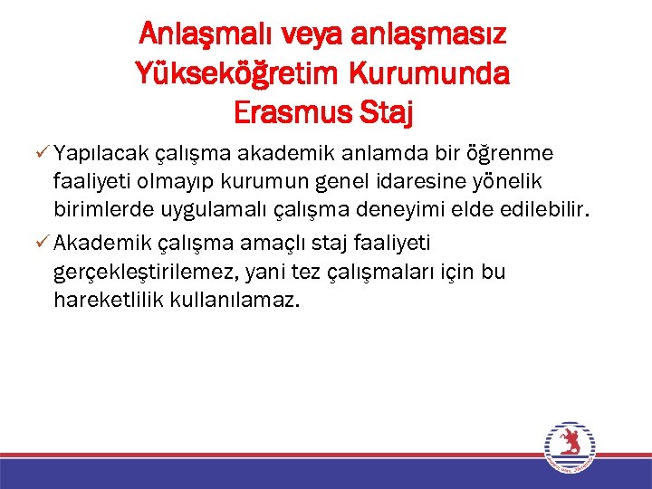 Anlaşmalı veya anlaşmasız Yükseköğretim Kurumunda Erasmus Staj ü Yapılacak çalışma akademik anlamda bir öğrenme