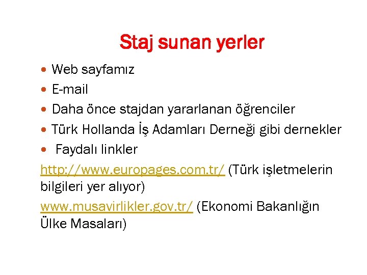 Staj sunan yerler Web sayfamız E-mail Daha önce stajdan yararlanan öğrenciler Türk Hollanda İş