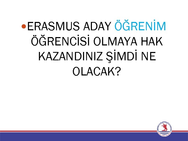  ERASMUS ADAY ÖĞRENİM ÖĞRENCİSİ OLMAYA HAK KAZANDINIZ ŞİMDİ NE OLACAK? 