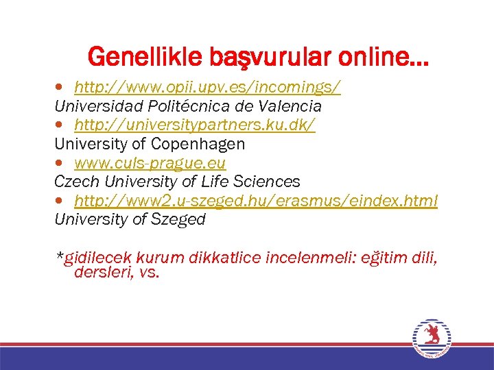 Genellikle başvurular online… http: //www. opii. upv. es/incomings/ Universidad Politécnica de Valencia http: //universitypartners.