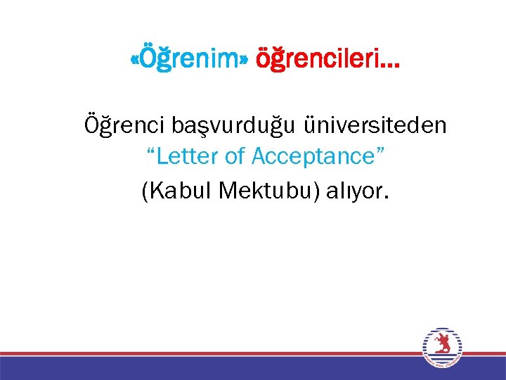  «Öğrenim» öğrencileri… Öğrenci başvurduğu üniversiteden “Letter of Acceptance” (Kabul Mektubu) alıyor. 