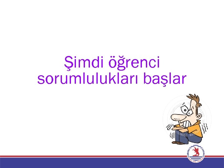 Şimdi öğrenci sorumlulukları başlar 