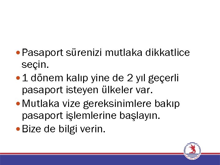  Pasaport sürenizi mutlaka dikkatlice seçin. 1 dönem kalıp yine de 2 yıl geçerli