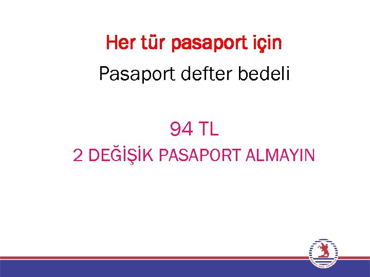 Her tür pasaport için Pasaport defter bedeli 94 TL 2 DEĞİŞİK PASAPORT ALMAYIN 