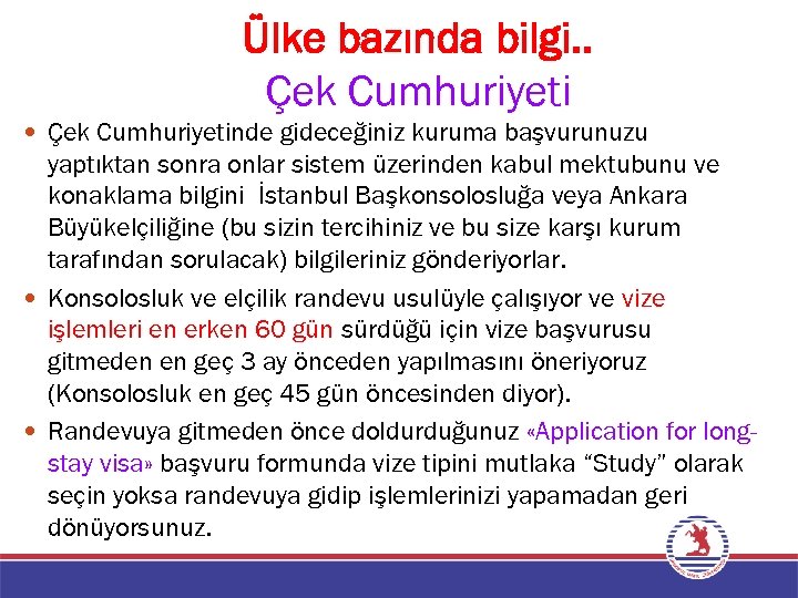Ülke bazında bilgi. . Çek Cumhuriyetinde gideceğiniz kuruma başvurunuzu yaptıktan sonra onlar sistem üzerinden