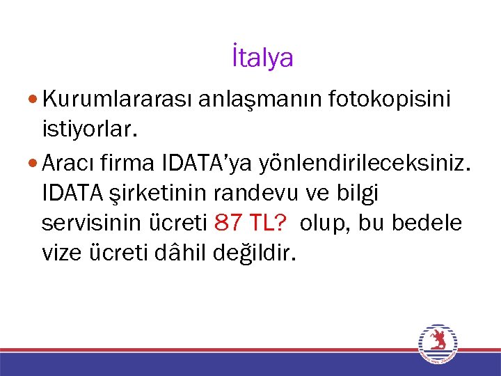 İtalya Kurumlararası anlaşmanın fotokopisini istiyorlar. Aracı firma IDATA’ya yönlendirileceksiniz. IDATA şirketinin randevu ve bilgi