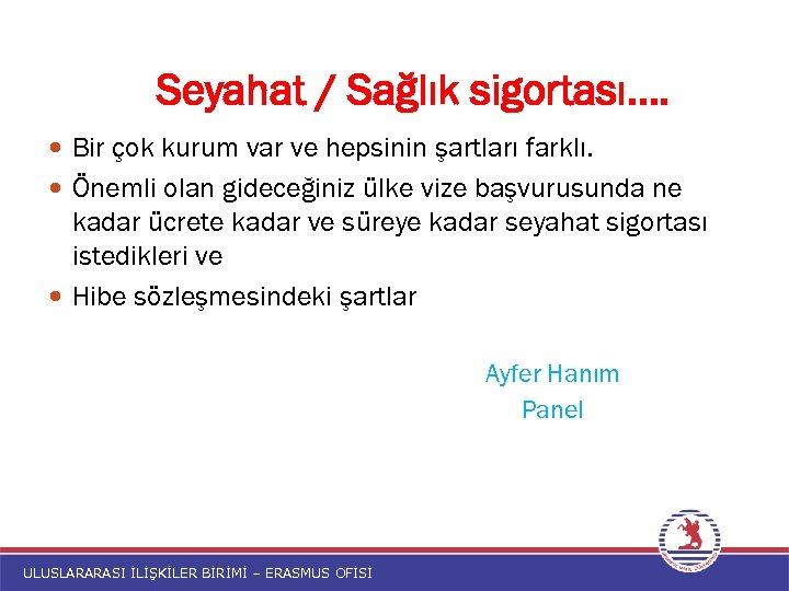 Seyahat / Sağlık sigortası…. Bir çok kurum var ve hepsinin şartları farklı. Önemli olan