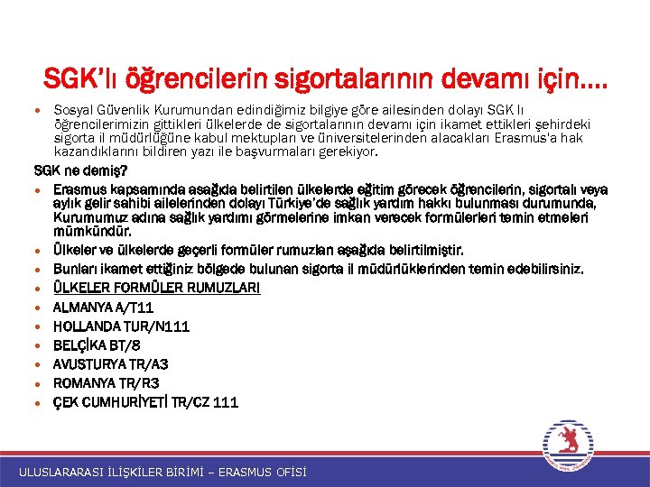 SGK’lı öğrencilerin sigortalarının devamı için…. Sosyal Güvenlik Kurumundan edindiğimiz bilgiye göre ailesinden dolayı SGK