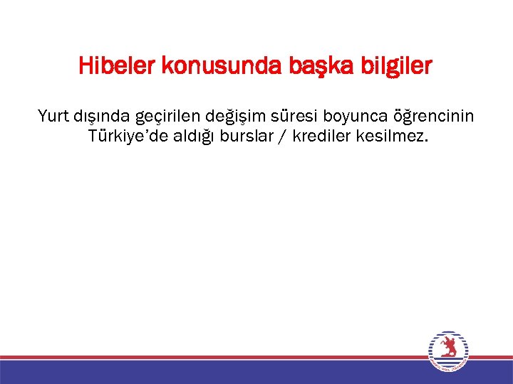 Hibeler konusunda başka bilgiler Yurt dışında geçirilen değişim süresi boyunca öğrencinin Türkiye’de aldığı burslar