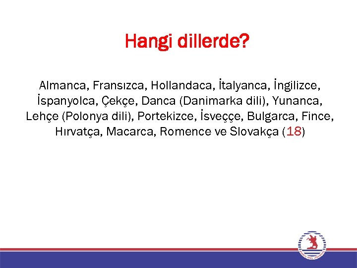 Hangi dillerde? Almanca, Fransızca, Hollandaca, İtalyanca, İngilizce, İspanyolca, Çekçe, Danca (Danimarka dili), Yunanca, Lehçe