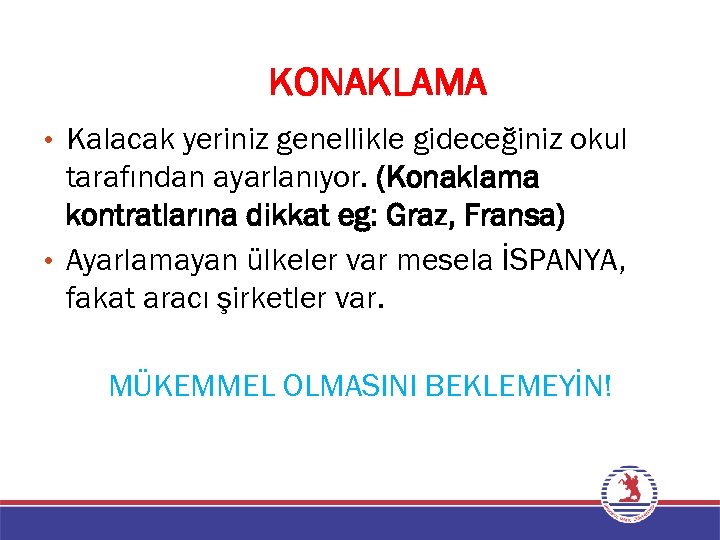 KONAKLAMA • Kalacak yeriniz genellikle gideceğiniz okul tarafından ayarlanıyor. (Konaklama kontratlarına dikkat eg: Graz,