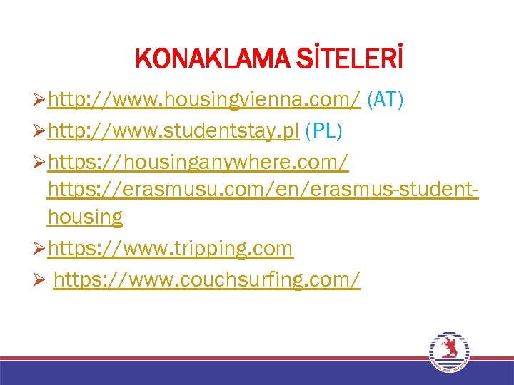 KONAKLAMA SİTELERİ Øhttp: //www. housingvienna. com/ (AT) Øhttp: //www. studentstay. pl (PL) Øhttps: //housinganywhere.