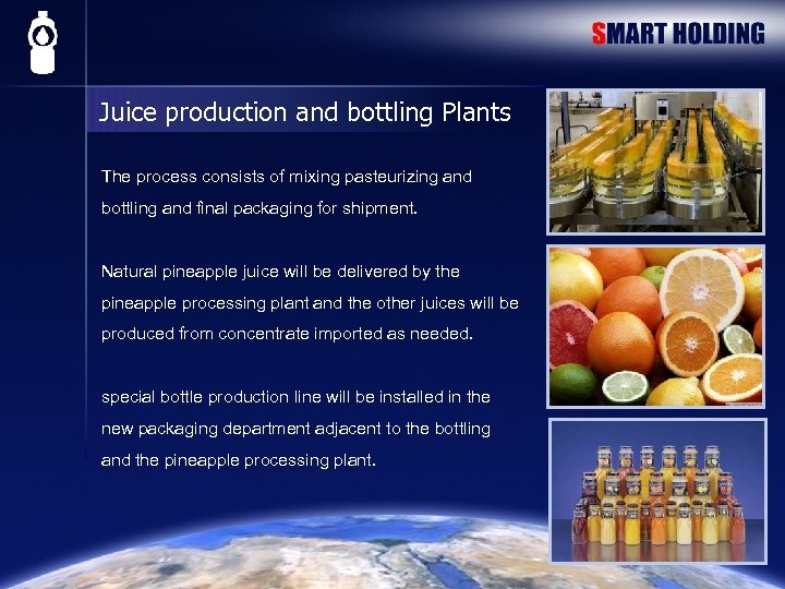 Juice production and bottling Plants The process consists of mixing pasteurizing and bottling and