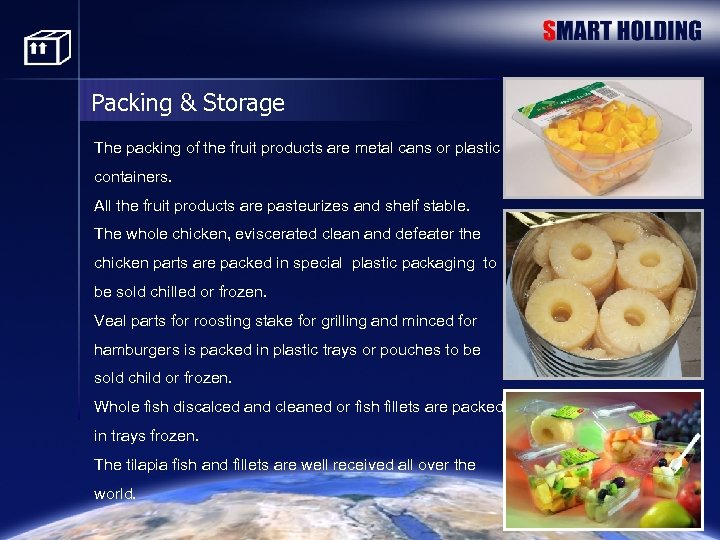 Packing & Storage The packing of the fruit products are metal cans or plastic