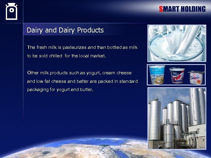 Dairy and Dairy Products The fresh milk is pasteurizes and than bottled as milk