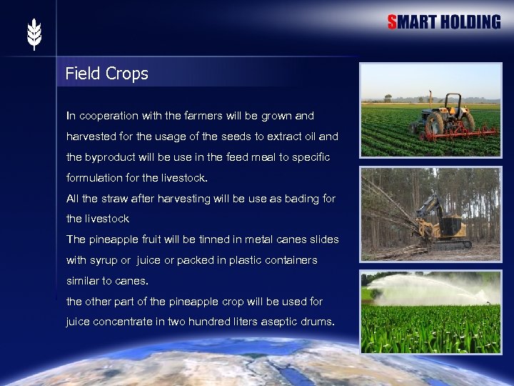 Field Crops In cooperation with the farmers will be grown and harvested for the