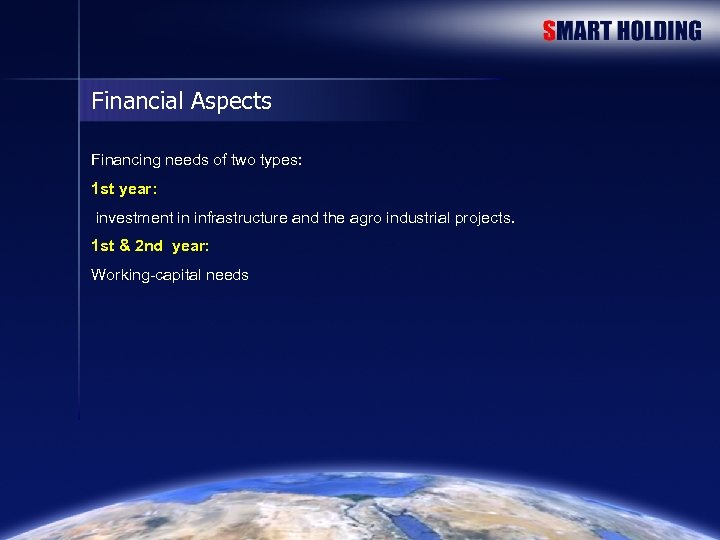 Financial Aspects Financing needs of two types: 1 st year: investment in infrastructure and
