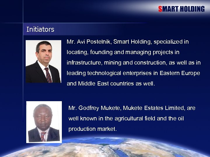 Initiators Mr. Avi Postelnik, Smart Holding, specialized in locating, founding and managing projects in