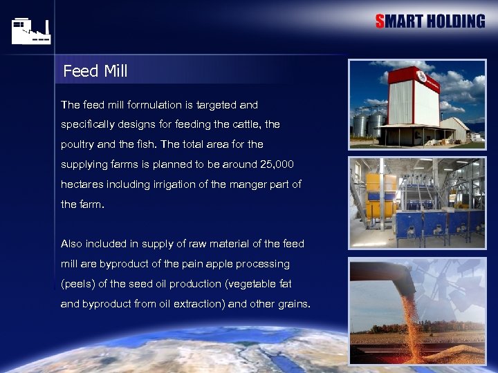 Feed Mill The feed mill formulation is targeted and specifically designs for feeding the