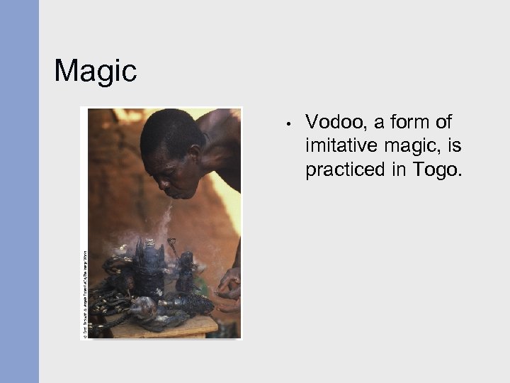 Magic • Vodoo, a form of imitative magic, is practiced in Togo. 