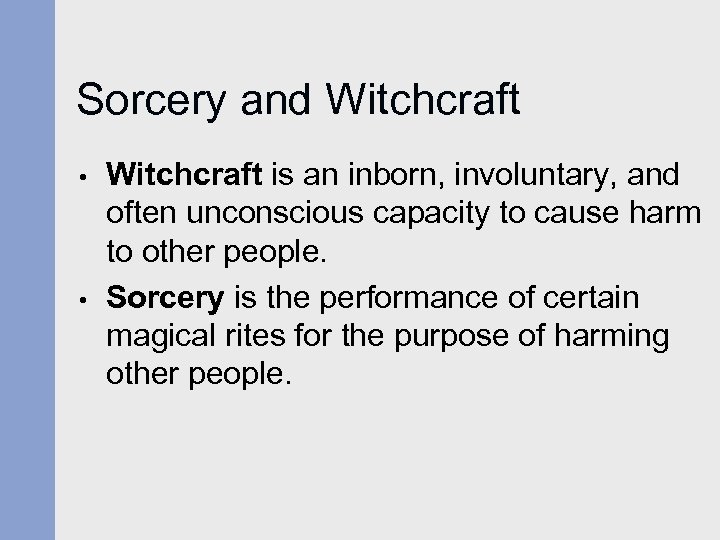 Sorcery and Witchcraft • • Witchcraft is an inborn, involuntary, and often unconscious capacity
