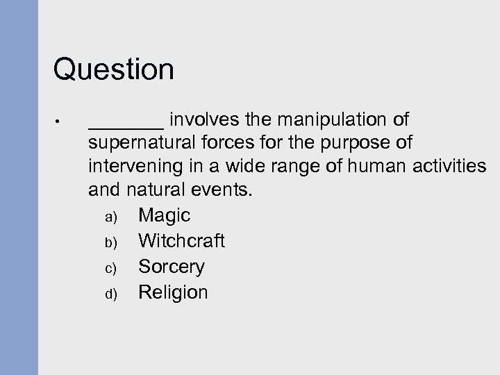 Question • _______ involves the manipulation of supernatural forces for the purpose of intervening