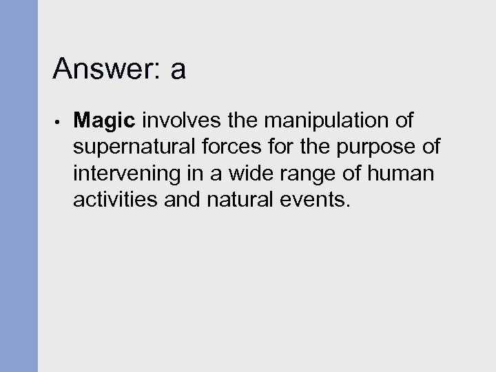 Answer: a • Magic involves the manipulation of supernatural forces for the purpose of