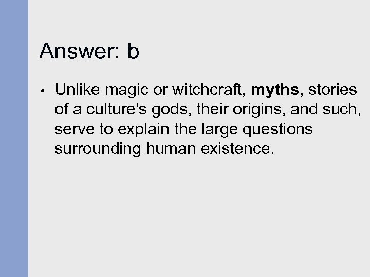 Answer: b • Unlike magic or witchcraft, myths, stories of a culture's gods, their