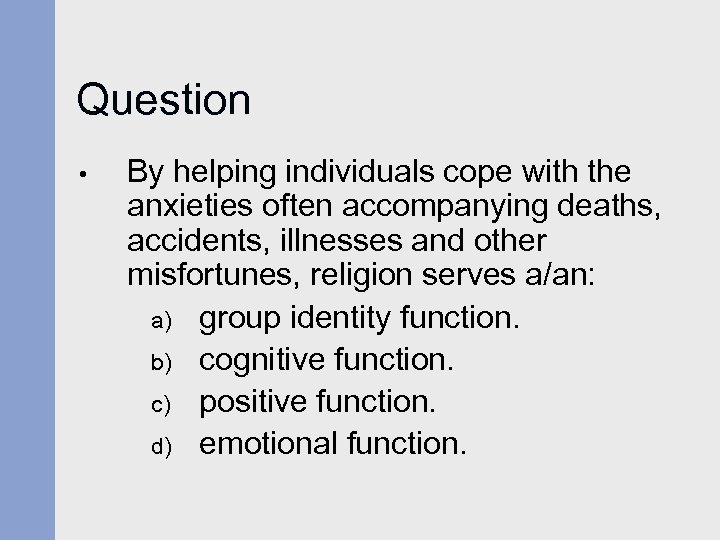 Question • By helping individuals cope with the anxieties often accompanying deaths, accidents, illnesses