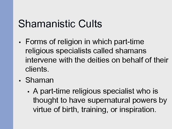 Shamanistic Cults • • Forms of religion in which part-time religious specialists called shamans