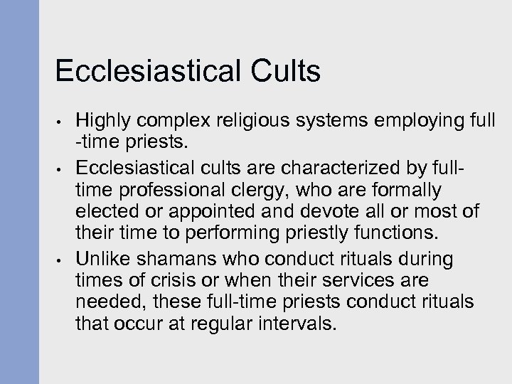 Ecclesiastical Cults • • • Highly complex religious systems employing full -time priests. Ecclesiastical