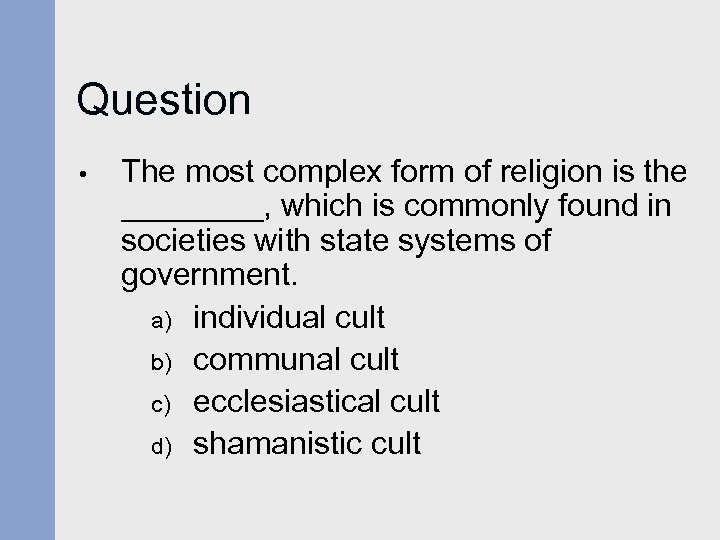 Question • The most complex form of religion is the ____, which is commonly