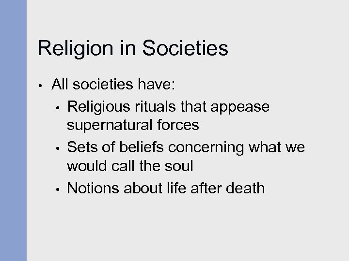 Religion in Societies • All societies have: • Religious rituals that appease supernatural forces