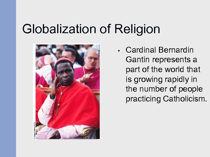 Globalization of Religion • Cardinal Bernardin Gantin represents a part of the world that