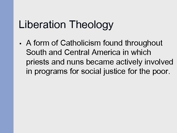 Liberation Theology • A form of Catholicism found throughout South and Central America in