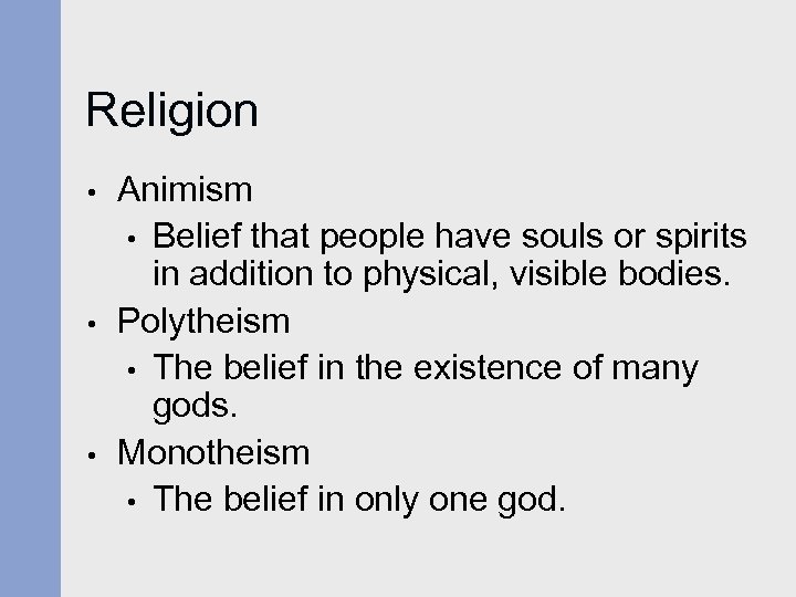 Religion • • • Animism • Belief that people have souls or spirits in