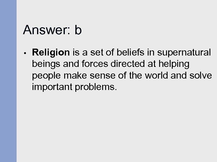 Answer: b • Religion is a set of beliefs in supernatural beings and forces