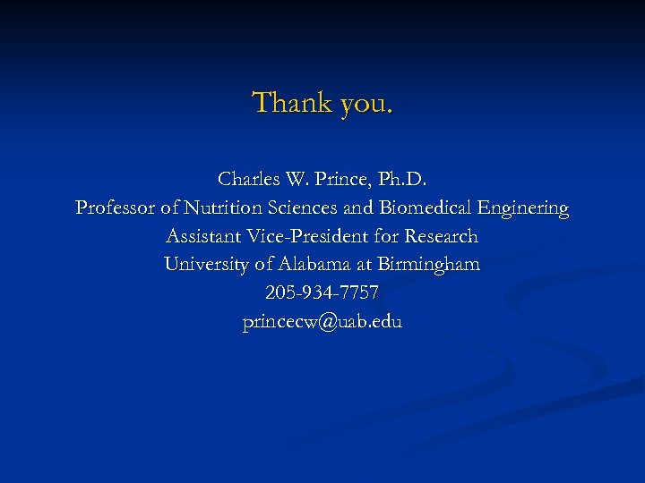Thank you. Charles W. Prince, Ph. D. Professor of Nutrition Sciences and Biomedical Enginering