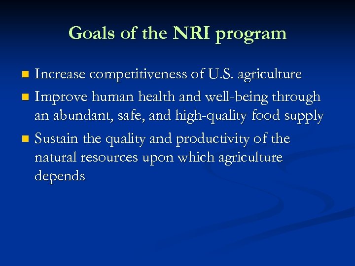 Goals of the NRI program Increase competitiveness of U. S. agriculture n Improve human